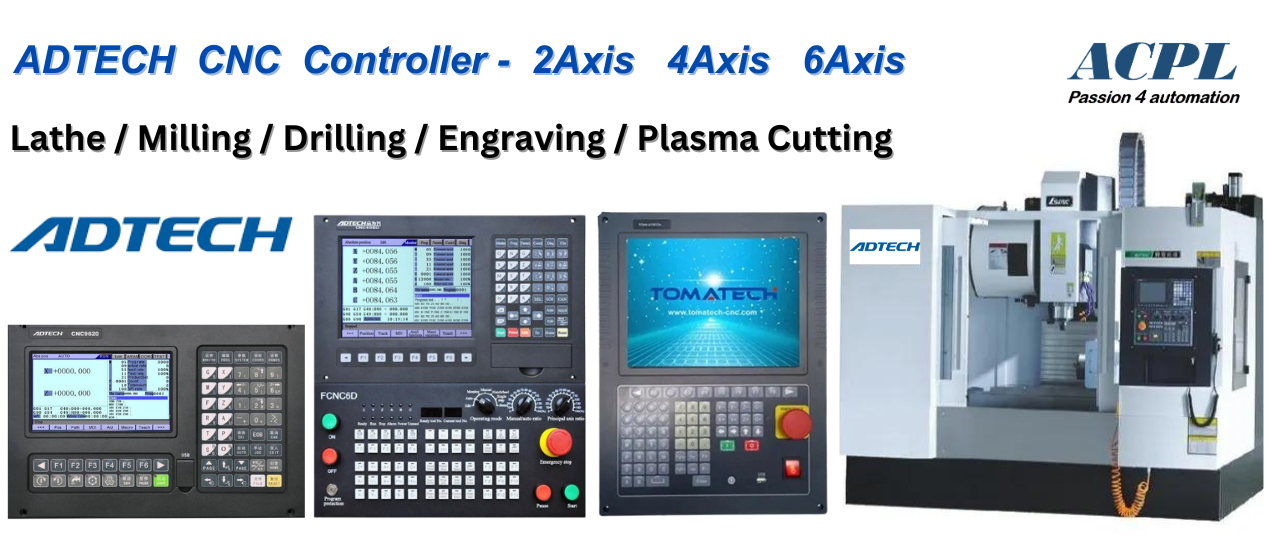 ADTECH CNC CONTROLLERS  Range Of Adtech CNC Plasma Cutting Controllers, Lathe Controllers & Milling Controllers Authorized Distributor Of Adtech CNC Controllers In India For Last 8 Years. We Supplying Wide Assortment Of CNC Controller For Lathe, Milling, Plasma Cutting, Engraving, Drilling, Pipe Cutting And Pipe Bending Machine. Advanced Controller Technology - Long Functional Life - Low Power Consumption - Low Cost Solution
